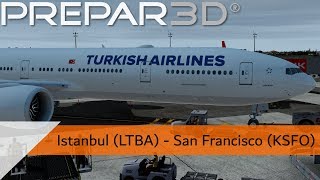 P3D V44 Full Flight  Turkish Airlines 777300ER  Istanbul to San Francisco LTBAKSFO [upl. by Touber]