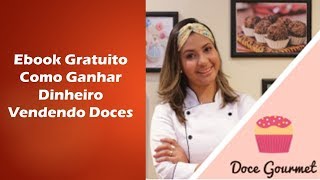 Ebook Gratuito Doce Gourmet  Como Ganhar Dinheiro Vendendo Doces [upl. by Macrae]