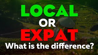 Local or Expat Whats the Difference and Which is Better [upl. by Roslyn494]