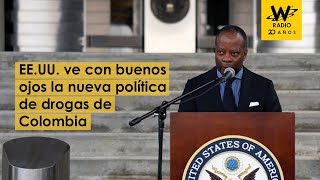 Gobierno de Estados Unidos ve con buenos ojos la nueva política de drogas de Colombia [upl. by Anujra757]