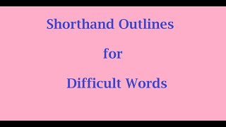 ENGLISH SHORTHAND OUTLINES FOR DIFFICULT WORDS by Parliamentary Reporter [upl. by Laekcim]