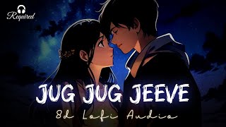 Jug Jug Jeeve 8D Lofi Audio  Shiddat  Parampara T  Sachet T  Lofi x Slowed Reverb MixTape [upl. by Sackey]