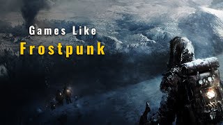 Top 10 Games Like Frostpunk Survive and Thrive in Harsh Environments [upl. by Yehc]