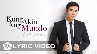 Erik Santos  Kung Akin Ang Mundo Lyrics  Erik Santos Collection [upl. by Murat]