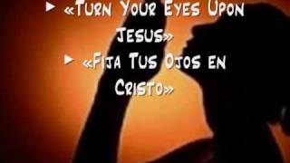 Turn Your Eyes Upon Jesus  Fija Tus Ojos en Cristo [upl. by Cynarra723]