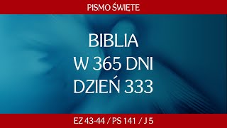 Dzień 333 Biblia w 365 dni  Ez 4344  Ps 141  J 5 [upl. by Geno]