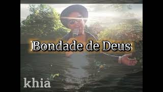 BONDADE DE DEUS khiaCURTAM COMPARTILHEM INSCREVAMSE E CONHEÇAM TODO CONTEÚDO❤️🙏 [upl. by Elroy]