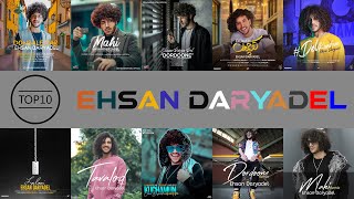 Ehsan Daryadel Top 10 Mix I همه آهنگ های احسان دریا دل [upl. by Moyna136]