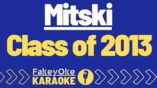 Mitski  Class of 2013 Karaoke [upl. by Westhead]