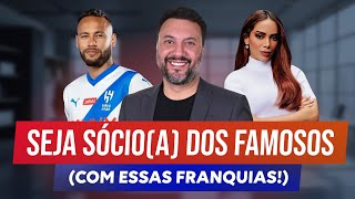 Franquias com Sócios Famosos para VOCÊ FATURAR ALTO [upl. by Aneerehs298]