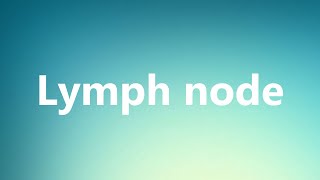 Lymph node  Medical Definition and Pronunciation [upl. by Matland]