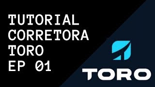 Tutorial Corretora Toro Ep1 [upl. by Marcy605]