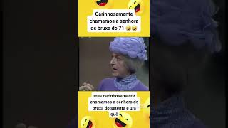 Chavescarinhosamente chamamos a bruxa do 71🤣🤣🤣🤣🤣🤣🤣 [upl. by Nauwaj]