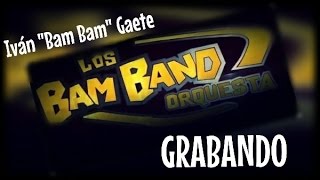 Los Bam Band 2016  ENGANCHADOS Bam Bam Grabando [upl. by Iran]