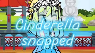 Cinderella Snapped  GCMV  Disney [upl. by Pinette]