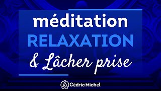 Méditation de RELAXATION et de lâcher prise 🎙️ Cédric Michel [upl. by Neom]