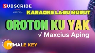 KARAOKE OROTON KU YAK  MAXCIUS APING 🔴 FEMALE KEY NADA WANITA [upl. by Eicarg]