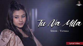 Tu Na Mila  Official Lyrical Video  Vatsala amp Shubham Bhardwaj  Latest Emotional Hindi Songs 2022 [upl. by Haliek]