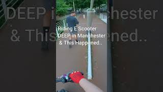 Riding E Scooter DEEP in Manchester amp This Happened namiburne escooter electricscooter [upl. by Navonoj997]