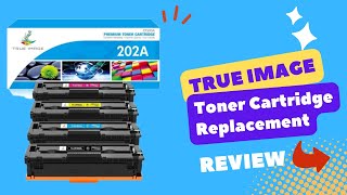 TRUE IMAGE Compatible Toner Cartridge Replacement Review [upl. by Say]