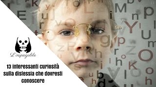 13 INTERESSANTI CURIOSITÀ sulla DISLESSIA che DOVRESTI CONOSCERE [upl. by Aivartal]