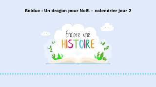 Bolduc  Un dragon pour Noël  calendrier jour 2  Encore une histoire [upl. by Sidney]