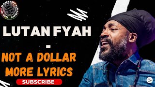 LUTAH FYAH NOT A DOLLAR MORE LYRICS Serve and Protect Riddim [upl. by Ienttirb]