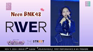 Neen BNK48  River Fancam BNK48 5ᵗʰ ALBUM「Sukinanda」FIRST PERFORMANCE  241109 [upl. by Wightman33]