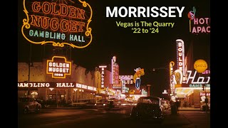 Morrissey  Vegas is The Quarry 2022 to 2024 [upl. by Eirolam]