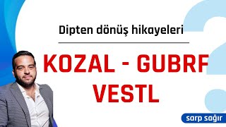 KOZAL GUBRF Dipten dönüş başladı mı VESTL devam eder mi [upl. by Graaf138]