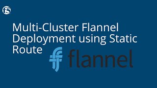 MultiCluster Flannel Deployment using Static Route [upl. by Nadiya]