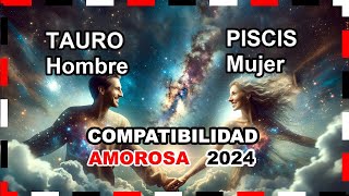 Compatibilidad Amorosa 2024 Tauro Hombre y Piscis Mujer 🌟💖 tauro piscis predicciones [upl. by Mirella]