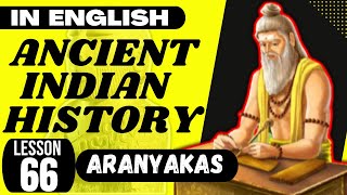 Aranyakas  Vedic Literature  UPSC Ancient Indian History ENGLISH  L 066 [upl. by Jarv]