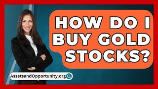 How Do I Buy Gold Stocks  AssetsandOpportunityorg [upl. by Ahsilef]