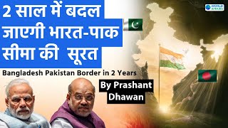 In 2 Years Indias border with Pakistan and Bangladesh will Transform  By Prashant Dhawan [upl. by Annoya]