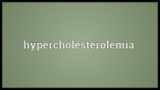 Hypercholesterolemia Meaning [upl. by Drona721]