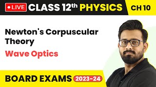 Newtons Corpuscular Theory  Wave Optics  Class 12 Physics Chapter 10 LIVE [upl. by Devehcoy]