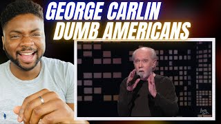 Brit Reacts To GEORGE CARLIN  DUMB AMERICANS [upl. by Gladis]