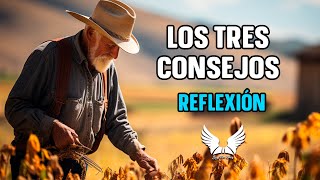 Los Tres Consejos  Reflexiones de Vida que Cambiarán tu Perspectiva  Historias con reflexion [upl. by Nob]