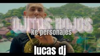 OJITOS ROJOS REMIX 💥KE PERSONAJE LUCAS DJ [upl. by Gale689]