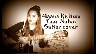 Maana Ke Hum Yaar Nahin  Guitar Cover  Parineeti Chopra  Meri Pyaari Bindu  Ayushmaan Khurrana [upl. by Yrram]