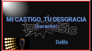 Dalila  Mi castigo tu desgracia karaoke [upl. by Brynn]