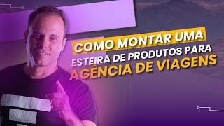 Como montar uma esteira de produtos na Agência de Viagens [upl. by Llerred558]