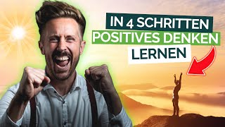 Positives Denken einfach lernen  Negative Gedanken in 4 Schritten loswerden [upl. by Aivalf]