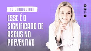 Esse é o significado de ASCUS no preventivo [upl. by Noj517]