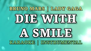 DIE WITH A SMILE  KARAOKE  INSTRUMENTAL  BRUNO MARS AND LADY GAGA [upl. by Rather]