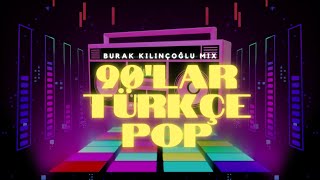 90lar Türkçe Pop  Burak Kılınçoğlu Mix [upl. by Gery]