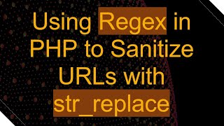 Using Regex in PHP to Sanitize URLs with strreplace [upl. by Eniac]