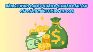 Bảng lương Đại úy Quân đội nhân dân sau cải cách tiền lương 172024  Báo Lao Động [upl. by Patin]