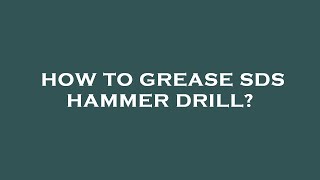 How to grease sds hammer drill [upl. by Triny562]